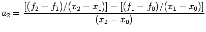 $\displaystyle a_{2}=\frac{[(f_{2}-f_{1})/(x_{2}-x_{1})]-[(f_{1}-f_{0})/(x_{1}-x_{0})]}{(x_{2}-x_{0})}$