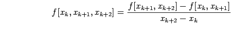 $\displaystyle \hspace{0.9in}f[x_{k},x_{k+1},x_{k+2}]=\frac{f[x_{k+1},x_{k+2}]-f[x_{k},x_{k+1}]}{x_{k+2}-x_{k}}$