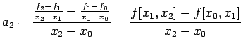 $\displaystyle a_{2}=\displaystyle
{\frac{\frac{f_{2}-f_{1}}{x_{2}-x_{1}}-\frac{...
...}{x_{1}-x_{0}}}{x_{2}-x_{0}}}=\frac{f[x_{1},x_{2}]-f[x_{0},x_{1}]}{x_{2}-x_{0}}$