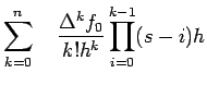 $\displaystyle \sum\limits_{k=0}^{n}\quad
\frac{\Delta^{k}f_{0}}{k!h^{k}}\prod\limits_{i=0}^{k-1}(s-i)h$