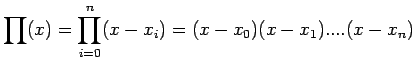 $\displaystyle \prod(x)=\prod\limits_{i=0}^{n}(x-x_{i})=(x-x_{0})(x-x_{1})....(x-x_{n})$