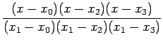 $\displaystyle \frac{(x-x_{0})(x-x_{2})(x-x_{3})}{(x_{1}-x_{0})(x_{1}-x_{2})(x_{1}-x_{3})}$