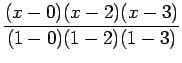 $\displaystyle \frac{(x-0)(x-2)(x-3)}{(1-0)(1-2)(1-3)}$
