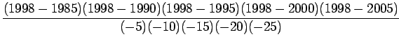 $\displaystyle \frac{(1998-1985)(1998-1990)(1998-1995)(1998-2000)(1998-2005)}{(-5)(-10)(-15)(-20)(-25)}$
