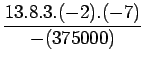$\displaystyle \frac{13.8.3.(-2).(-7)}{-(375000)}$