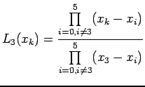 $\displaystyle L_{3}(x_{k})=\frac{\prod\limits_{i=0,i\neq3}^{5}(x_{k}-x_{i})}{\prod\limits_{i=0,i\neq3}^{5}(x_{3}-x_{i})}$
