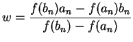 $\displaystyle w=\frac{f(b_{n})a_{n}-f(a_{n})b_{n}}{f(b_{n})-f(a_{n})}$