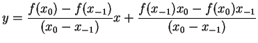 $\displaystyle y=\frac{f(x_{0})-f(x_{-1})}{(x_{0}-x_{-1})}x+\frac{f(x_{-1})x_{0}-f(x_{0})x_{-1}}{(x_{0}-x_{-1})}$