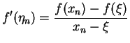 $\displaystyle f'(\eta_{n})=\frac{f(x_{n})-f({\xi})}{x_{n}-\xi}$