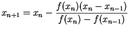 $\displaystyle x_{n+1}=x_{n}-\frac{f(x_{n})(x_{n}-x_{n-1})}{f(x_{n})-f(x_{n-1})}$