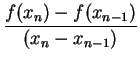 $ \displaystyle{\frac{f(x_{n})-f(x_{n-1})}{(x_{n}-x_{n-1})}}$