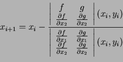 \begin{displaymath}x_{i+1}=x_i-\frac{\left\vert%%
\begin{array}{cc}
f & g \\
...
...artial g}{\partial x_2} \\
\end{array}%%
\right\vert(x_i,y_i)}\end{displaymath}