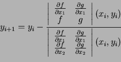 \begin{displaymath}y_{i+1}=y_i-\frac{\left\vert%%
\begin{array}{cc}
\frac{\part...
...artial g}{\partial x_2} \\
\end{array}%%
\right\vert(x_i,y_i)}\end{displaymath}