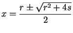 $\displaystyle x=\frac{r\pm\sqrt{r^{2}+4s}}{2}$