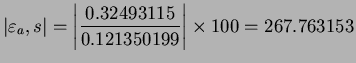$ \displaystyle{\vert\varepsilon_{a},s\vert=\left\vert\frac{0.32493115}{0.121350199}\right\vert}\times
100=267.763153$
