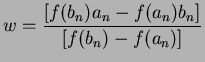 $ \displaystyle {w=\frac{[f(b_{n})a_{n}-f(a_{n})b_{n}]}{[{f(b_{n})-f(a_{n})}]}} $