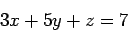 \begin{displaymath}3x+5y+z=7\end{displaymath}