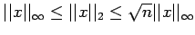 $\vert\vert x\vert\vert _{\infty} \leq \vert\vert x\vert\vert _{2}\leq
\sqrt{n}\vert\vert x\vert\vert _{\infty}$