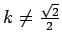 $k \neq \frac{\sqrt{2}}{2}$