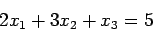 \begin{displaymath}2x_1+3x_2+x_3=5\end{displaymath}