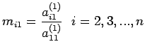 $\displaystyle m_{i1}=\frac{a_{i1}^{(1)}}{a_{11}^{(1)}} \,\,\,\, i=2,3,...,n$