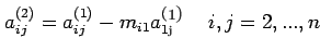 $\displaystyle a_{ij}^{(2)}=a_{ij}^{(1)}-m_{i1}a_{1}^{(1j)}\,\,\,\,\,\, i,j=2,...,n$