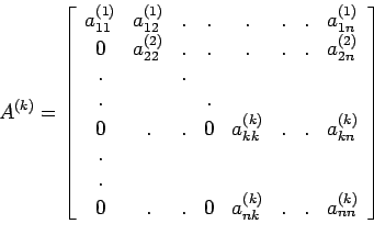 \begin{displaymath}A^{(k)}=\left[%
\begin{array}{cccccccc}
a_{11}^{(1)} & a_{...
..._{nk}^{(k)} & . & . & a_{nn}^{(k)} \\
\end{array}%
\right]
\end{displaymath}