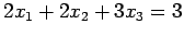 $\displaystyle 2x_1+2x_2+3x_3=3$