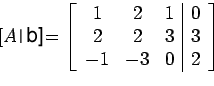 \begin{displaymath}[A/b]=\left[%
\begin{array}{ccc\vert c}
1 & 2 & 1 &0\\
2 & 2 & 3 &3\\
-1 & -3&0 & 2 \\
\end{array}%
\right]\end{displaymath}