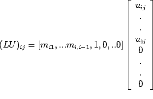 \begin{displaymath}(LU)_{ij}=[m_{i1},...m_{i,i-1},1,0,..0]\left[%
\begin{array}...
...{ij} \\
0 \\
. \\
. \\
0 \\
\end{array}%
\right]\end{displaymath}