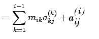 $\displaystyle =\sum\limits_{k=1}^{i-1}m_{ik}a_{kj}^{(k)}+a_{ij}^{(i)}$