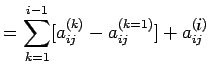 $\displaystyle =\sum\limits_{k=1}^{i-1}[a_{ij}^{(k)}-a_{ij}^{(k=1)}]+a_{ij}^{(i)}$