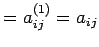 $\displaystyle =a_{ij}^{(1)}=a_{ij}$