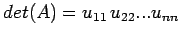 $\displaystyle det(A)=u_{11}\,u_{22}...u_{nn}$