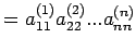 $\displaystyle =a_{11}^{(1)}a_{22}^{(2)}...a_{nn}^{(n)}$