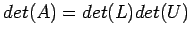 $\displaystyle det(A)=det(L)det(U)$