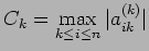 $\displaystyle C_k=\max\limits_{k\leq i \leq n} \vert a_{ik}^{(k)}\vert$