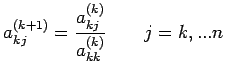 $\displaystyle a_{kj}^{(k+1)}=\frac{a_{kj}^{(k)}}{a_{kk}^{(k)}} \qquad j=k,...n$