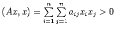 $ (Ax,x)=\sum\limits_{i=1}^n\sum\limits_{j=1}^n a_{ij}x_ix_j > 0$