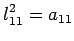 $\displaystyle l^2_{11}=a_{11}$