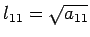 $ l_{11}=\sqrt{a_{11}}$