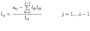 $\displaystyle l_{ij}=\frac{a_{ij}-\sum\limits_{k=1}^{j-1}l_{ik}l_{jk}}{l_{jj}} \qquad \qquad j=1,...i-1$