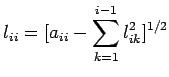 $\displaystyle l_{ii}=[a_{ii}-\sum\limits_{k=1}^{i-1}l^2_{ik}]^{1/2}$