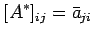 $\displaystyle [A^*]_{ij}=\bar{a}_{ij}$