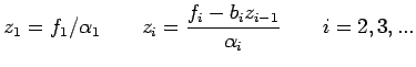 $\displaystyle z_1=f_1/\alpha_1 \qquad z_i=\frac{f_i-b_iz_{i-1}}{\alpha_i}
\qquad i=2,3,...$