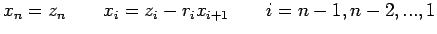 $\displaystyle x_n=z_n \qquad x_i=z_i-r_ix_{i+1}\qquad i=n-1,n-2,...,1$