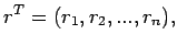 $\displaystyle r^T=(r_1,r_2,...,r_n),$