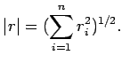 $\displaystyle \vert r\vert=(\sum\limits_{i=1}^nr^2_i)^{1/2}.$