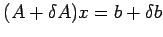 $\displaystyle (A+\delta A)x = b+\delta b$