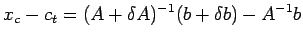 $\displaystyle x_c-c_t=(A+\delta A)^{-1}(b+\delta b)-A^{-1}b$